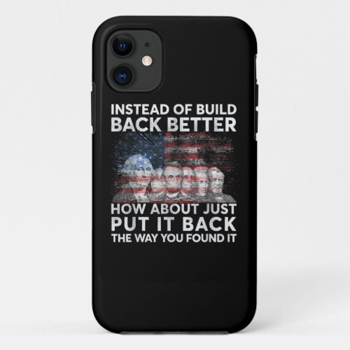 Instead Of Build Back Better How About Just Put It iPhone 11 Case