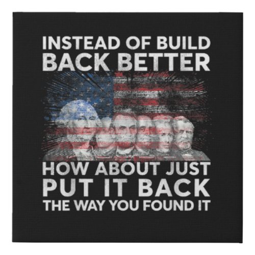 Instead Of Build Back Better How About Just Put It Faux Canvas Print