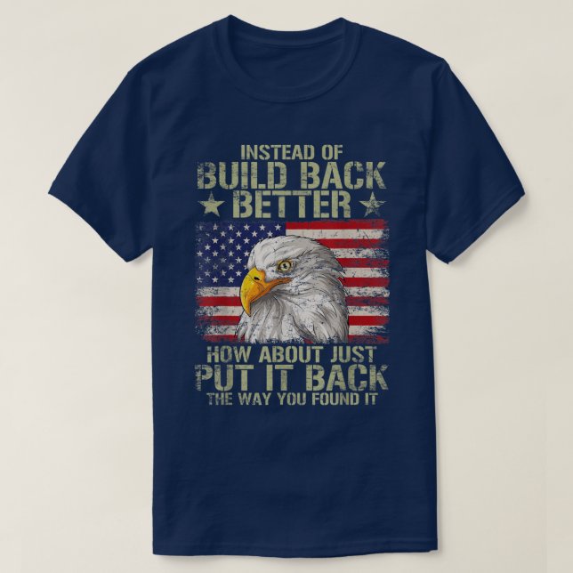 Instead Of Build Back Better How About Just Put It T-Shirt (Design Front)