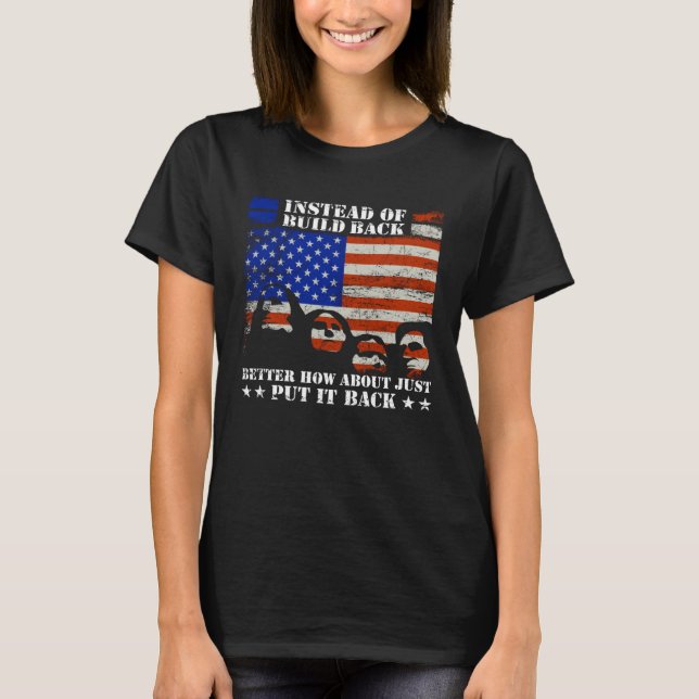 Instead Of Build Back Better How About Just Put It T-Shirt (Front)