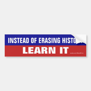 Instead Of Erasing History Learn It Bumper Sticker