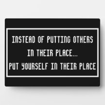 Instead of putting others in their place... plaque