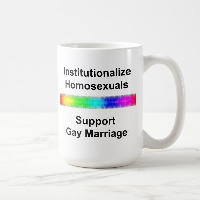 Institutionalize Homosexuals...Support Gay Marriag Coffee Mug (Right)