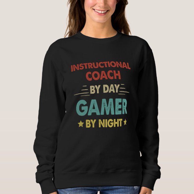 Instructional Coach By Day Gamer By Night  1 Sweatshirt (Front)
