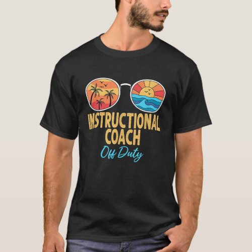 Instructional Coach Off Duty Happy Last Day Of Sch T_Shirt