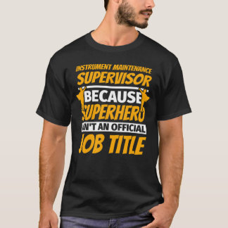 INSTRUMENT MAINTENANCE SUPERVISOR Funny Humor Gift T-Shirt