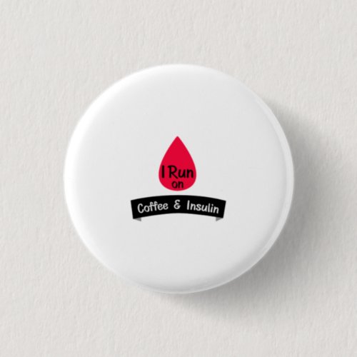 Insulin Funny Sarcastic Diabetes Gift Button