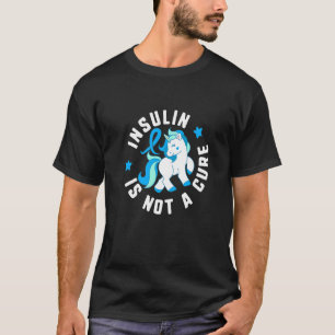 Insulin Is Not A Cure Diabetes T1 Awareness Cute U T-Shirt