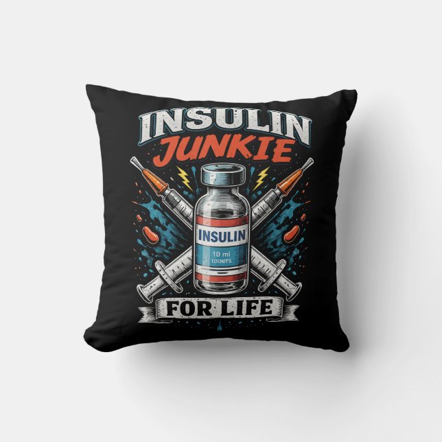 Insulin Junkie For Life  Throw Pillow (Front)