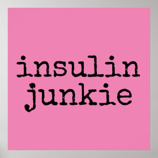 Insulin junkie posters
