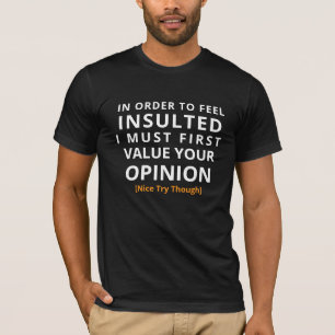 Insult Opinion Shirt - Sarcastic Joke Tee Gift