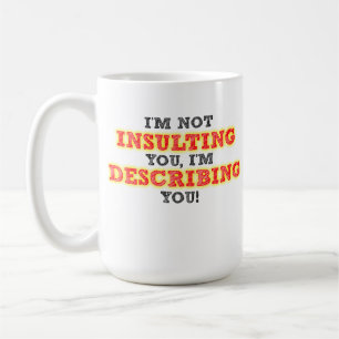 Insulting Describing Funny Mug