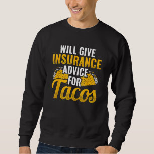 Insurance Advice for Tacos Insurance Agent Insuran Sweatshirt