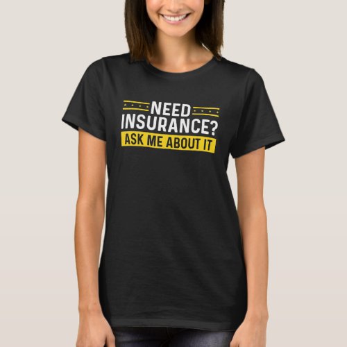 Insurance Agent Ask me about it Insurance Broker T_Shirt
