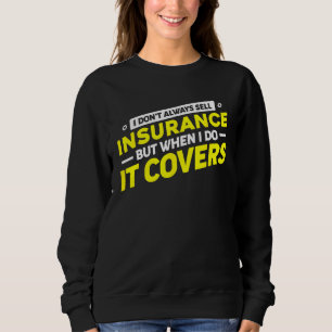 Insurance Agent For Insurance Broker Insurance Sel Sweatshirt