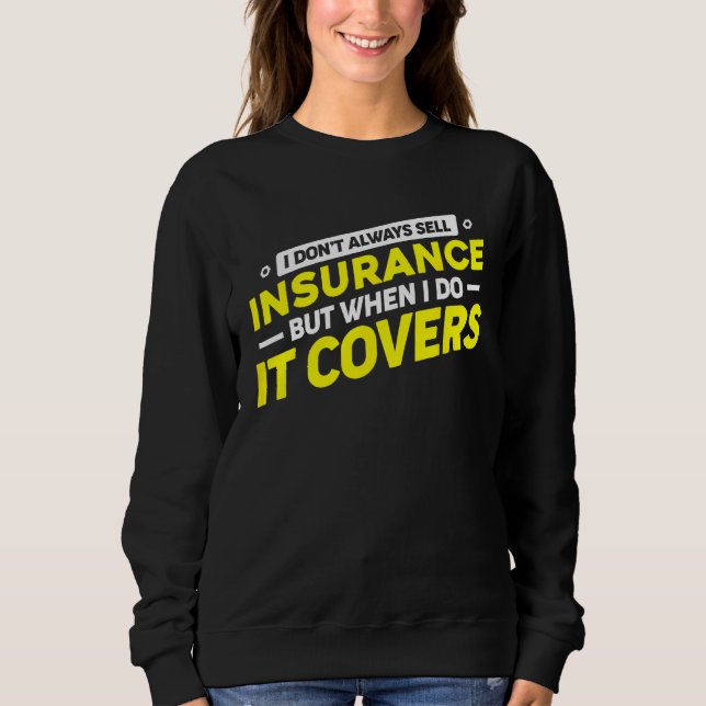 Insurance Agent For Insurance Broker Insurance Sel Sweatshirt (Front)