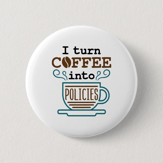 Insurance Agent I Turn Coffee Into Policies Button (Front)