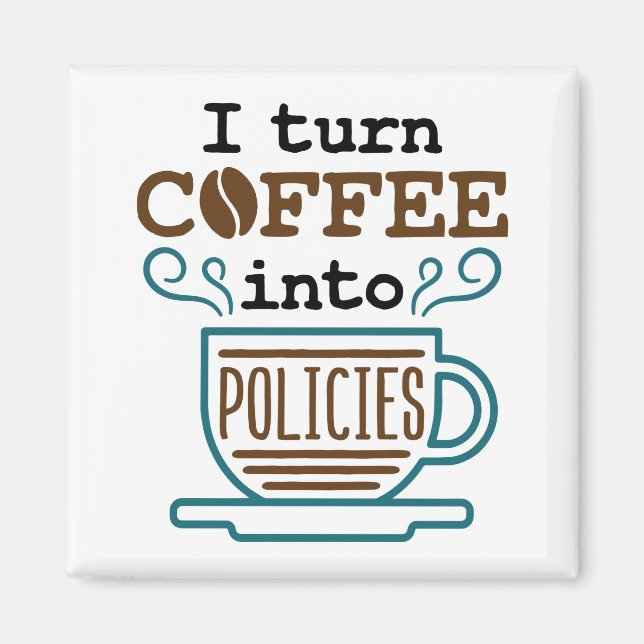 Insurance Agent I Turn Coffee Into Policies Magnet (Front)