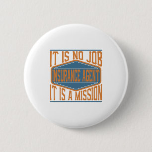 Insurance Agent - It Is No Job, It Is A Mission Button