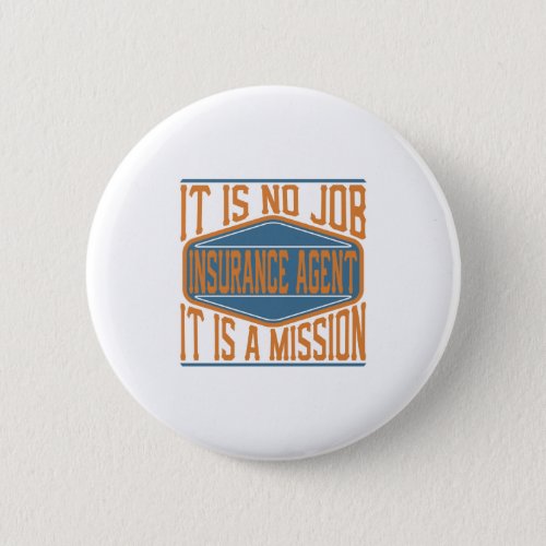 Insurance Agent  _ It Is No Job It Is A Mission Button