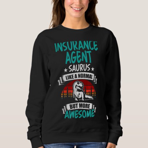 Insurance Agent Saurus Like Normal Rex Dinosaur Sweatshirt