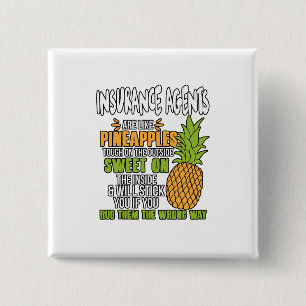 Insurance Agents Are Like Pineapples. Button