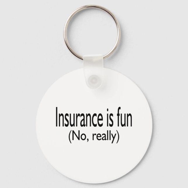 Insurance Is Fun No Really Keychain (Front)