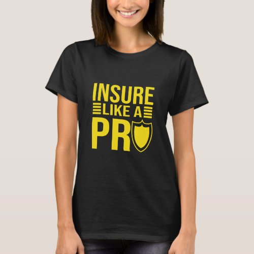 Insure Like A Pro Family Insurance Sales Agent  T_Shirt