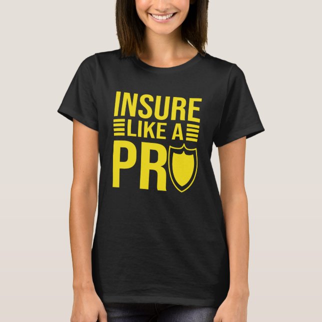Insure Like A Pro Family Insurance Sales Agent T-Shirt (Front)