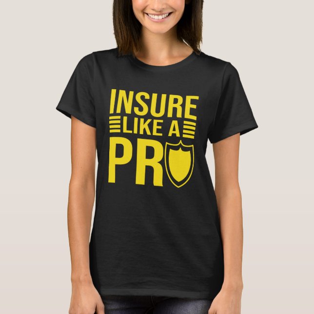 Insure Like A Pro Family Insurance Sales Agent T-Shirt (Front)