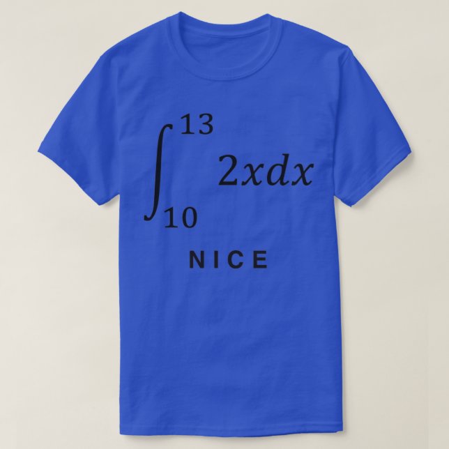 integrate2x dx with limits 10 to 13 69 NICE funny  T-Shirt (Design Front)