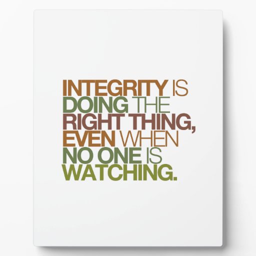 Integrity is doing the right thing, even when ... plaques | Zazzle