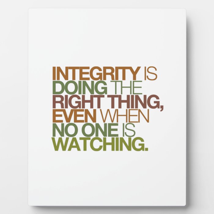 Integrity is doing the right thing, even whenplaques