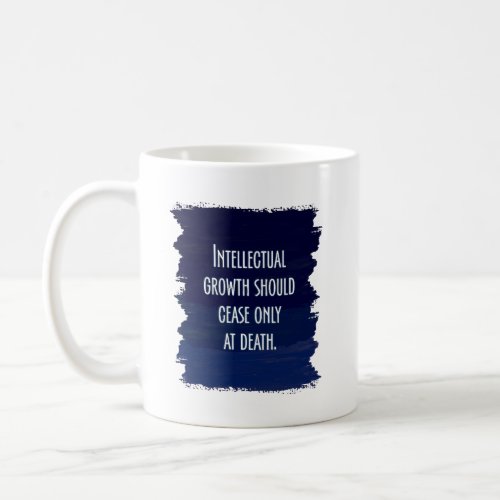 Intellectual growth should cease only at death coffee mug