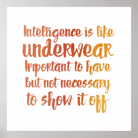 Intelligence Is Like Underwear Poster