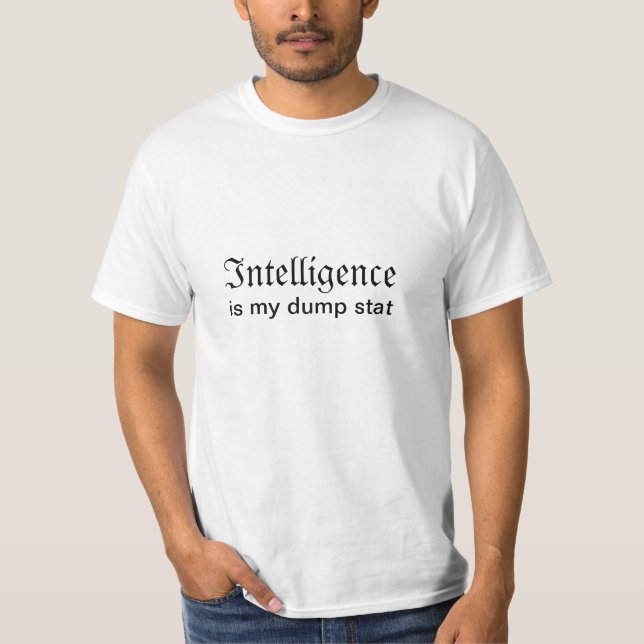 Intelligence Is My Dump Stat T-Shirt (Front)