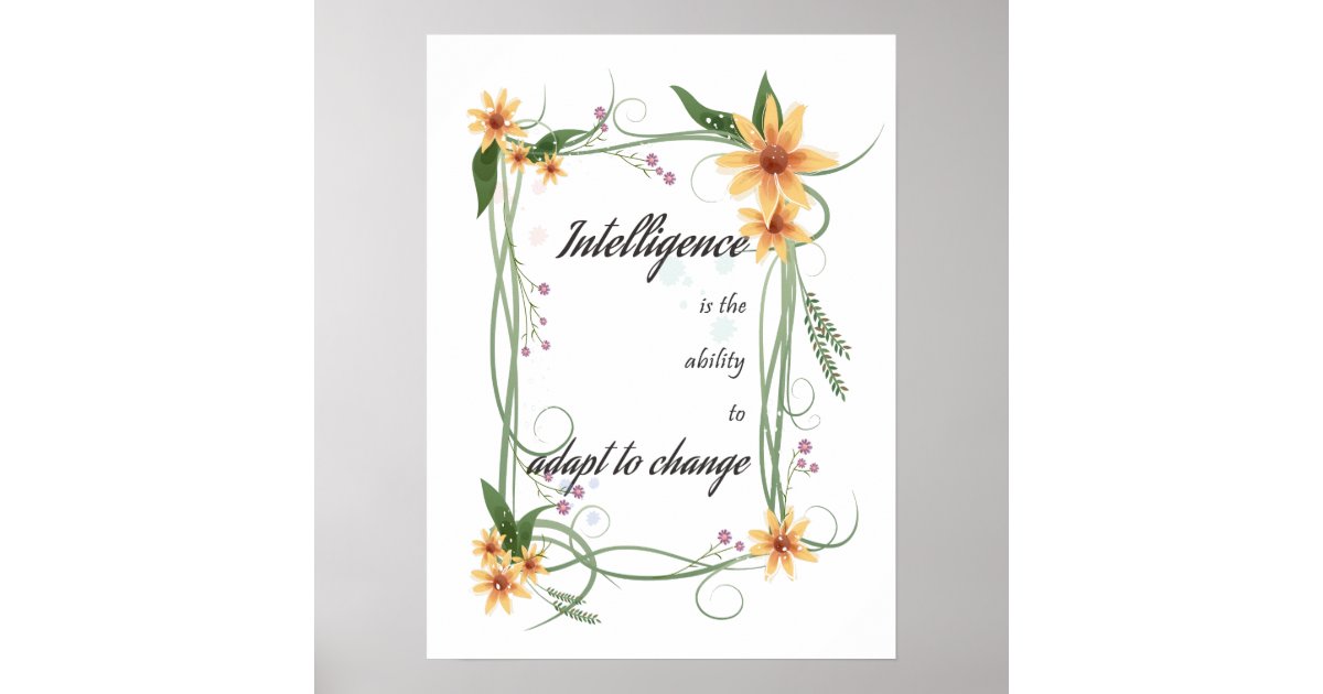 The Best Intelligence Is The Ability To Adapt To Change Poster