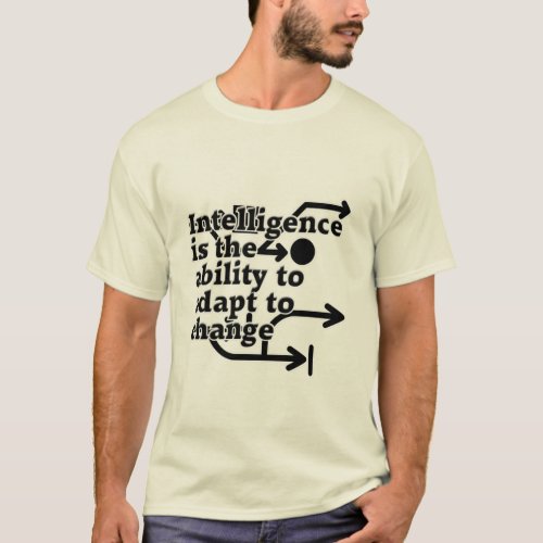 Intelligence is the ability to adapt to change T_Shirt