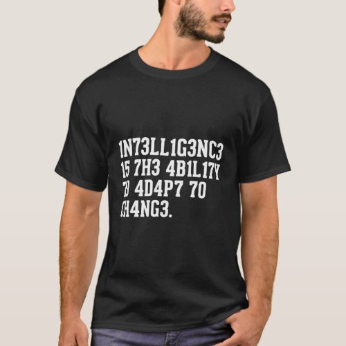 Intelligence Is The Ability To Adapt To Change T_Shirt