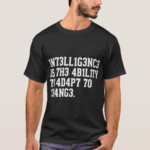 Intelligence Is The Ability To Adapt To Change T_Shirt