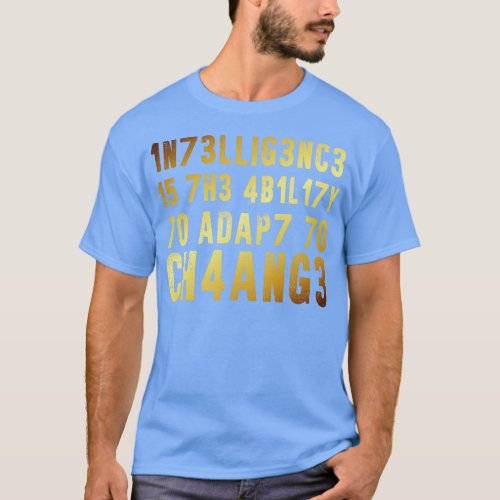 Intelligence Is The Ability To Adapt To Change T_Shirt