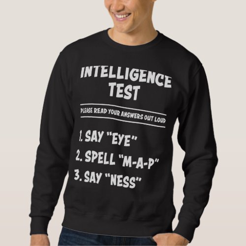 Intelligence Test Say Eye M A P Ness  Adult Dad Jo Sweatshirt