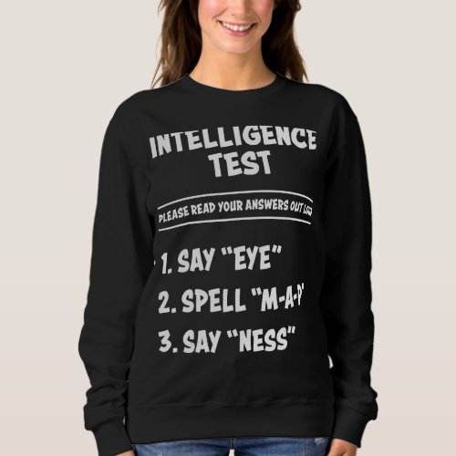 Intelligence Test Say Eye M A P Ness  Adult Dad Jo Sweatshirt
