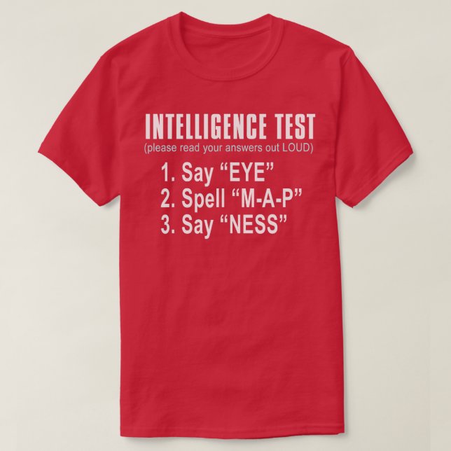 Intelligence Test Say Eye M A P Ness funny dad jok T-Shirt (Design Front)