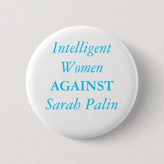 Intelligent Women , AGAINST, Sarah Palin Button (Front)