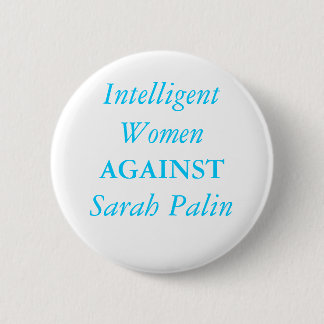 Intelligent Women , AGAINST, Sarah Palin Button