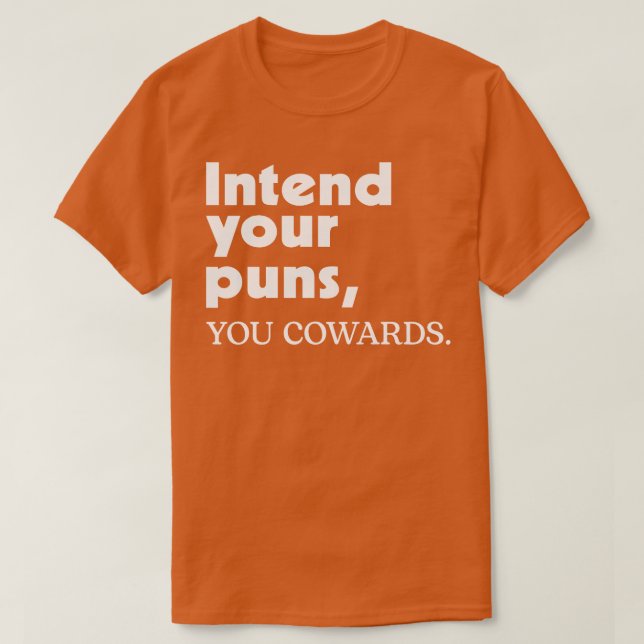 Intend Your Puns You Cowards 2 T-Shirt (Design Front)