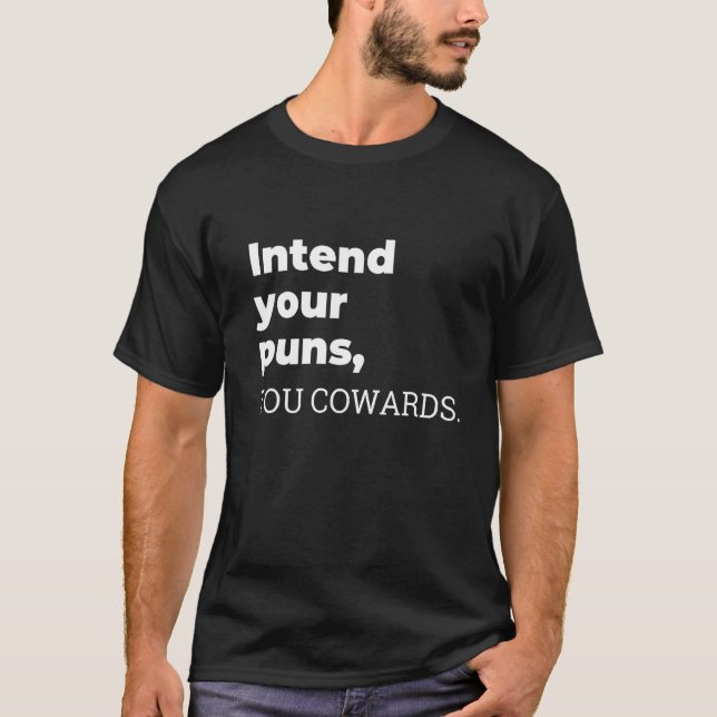 Intend Your Puns You Cowards  Quote Apparel T-Shirt (Front)
