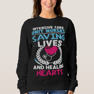 Intensive Care Unit Nurses Saving Lives Healing He Sweatshirt