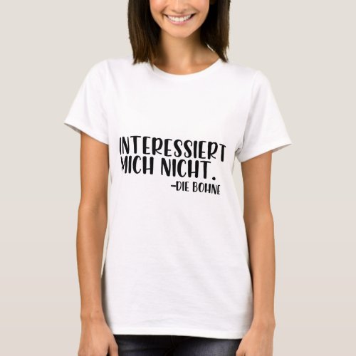 Interessiert Mich Nicht Die Bohne T_ShirtInteressi T_Shirt